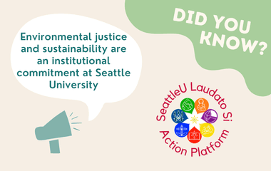 Did you know? Environmental justice and sustainability are an institutional commitment at Seattle University