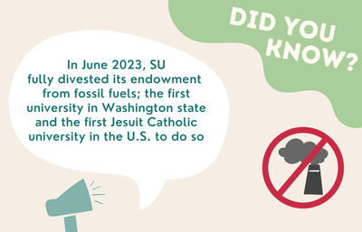 In June 2023, 91̽�� fully divested its endowment  from fossil fuels; the first university in Washington state and the first Jesuit Catholic university in the U.S. to do so