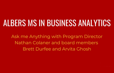 Albers MS in Business Analytics Ask Me Anything with Program Director Nathan Colaner and Board Members Brett Durfee and Arvita Ghosh