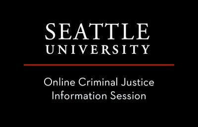 Black slide with Seattle University logo and Online Criminal Justice Info Session text