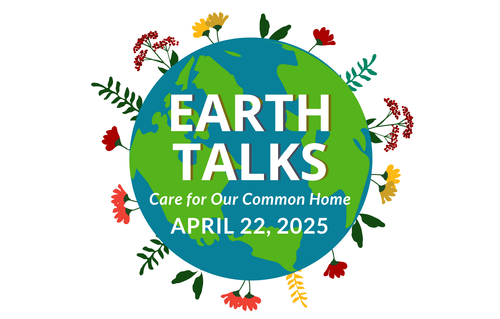 Earth Talks, Care for Our Common Home, April 22, 2025